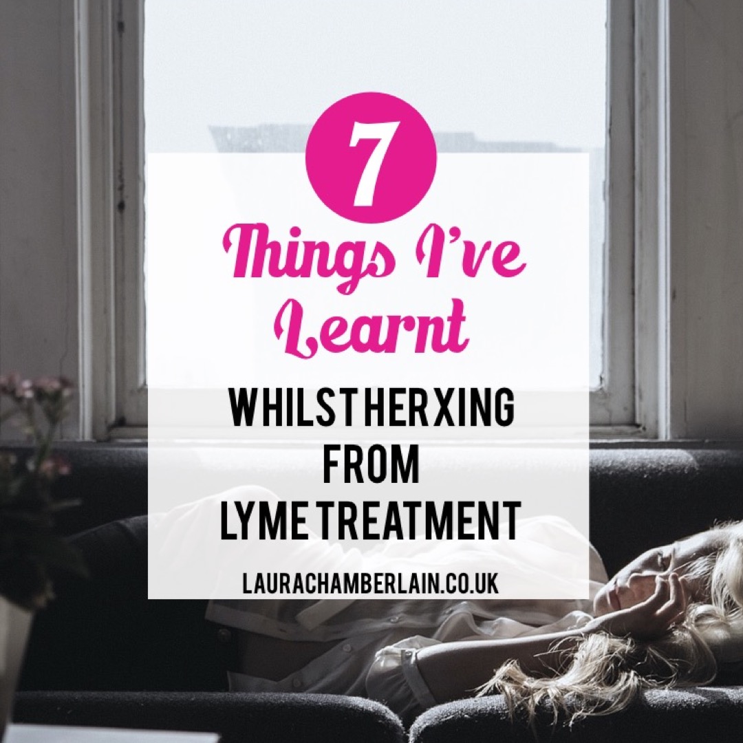 Seven things I've learnt whilst herxing from Lyme Disease treatment
