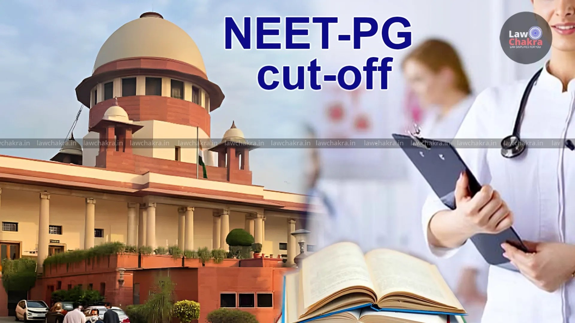 “You Will Have to Satisfy Us”: Supreme Court Questions Drastic NEET-PG Cut-Off Reduction Over Education Quality Concerns - LawChakra