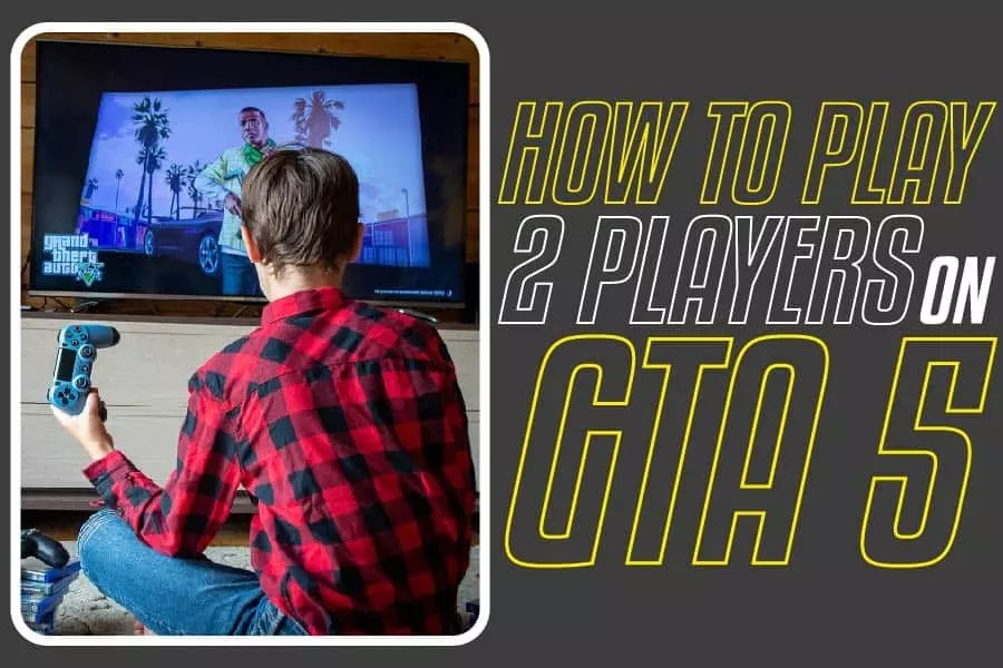 How To Play Two Players On GTA 5 The GTA 5 Review Layers App How To Play Two Players On GTA 5.webp