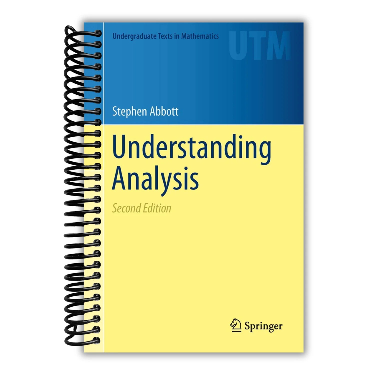 Understanding Analysis Undergraduate Texts In Mathematics Spiral Bo