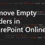 Remove Empty Folders In SharePoint Online — LazyAdmin