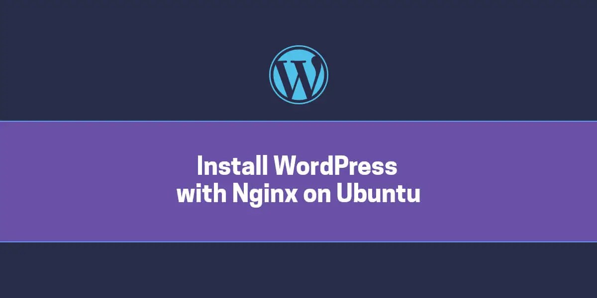 How to install WordPress on an Ubuntu 16.04 VPS with Nginx