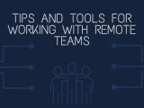 Tips And Tools For Working With Remote Teams Lead Grow Develop