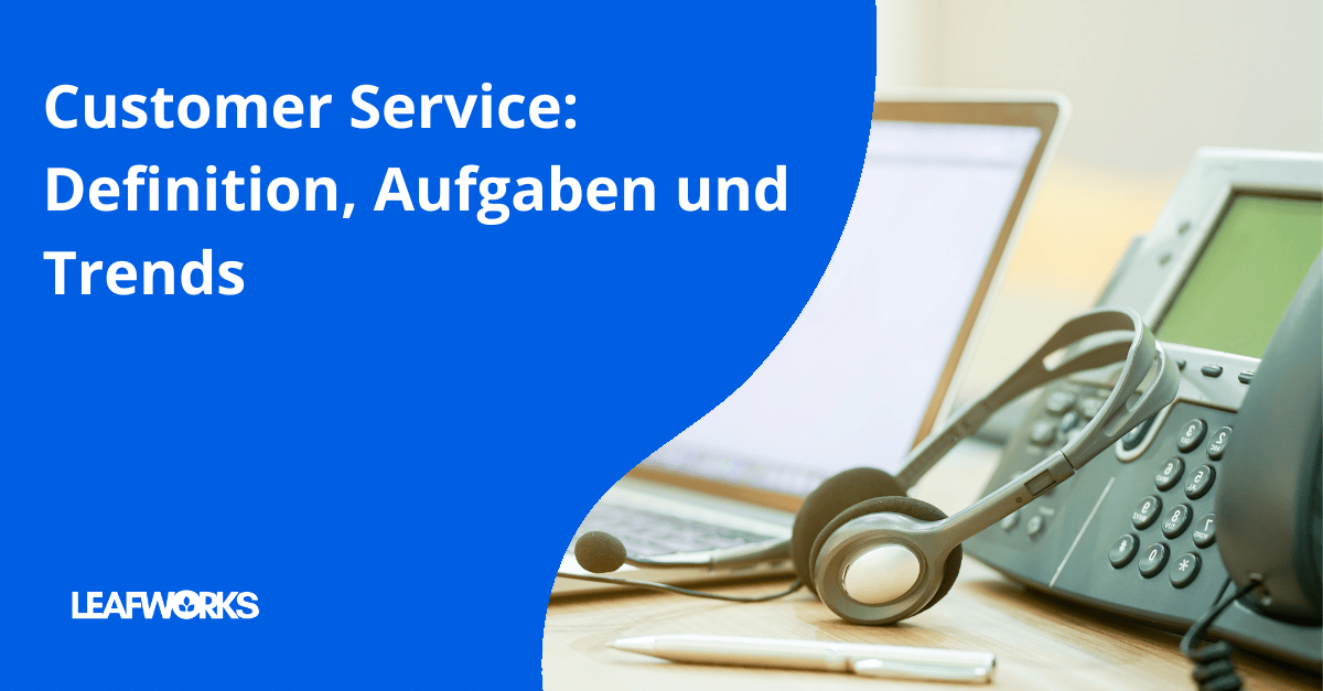 Customer Service: Definition, Aufgaben und Trends