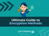 Ultimate Guide To Encryption Methods Leap Forward