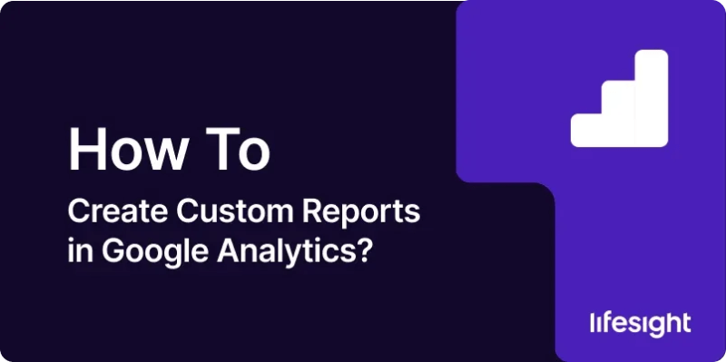 How To Create Custom Reports In Google Analytics Lifesight Learn Hub - Best City Arts in Full HD