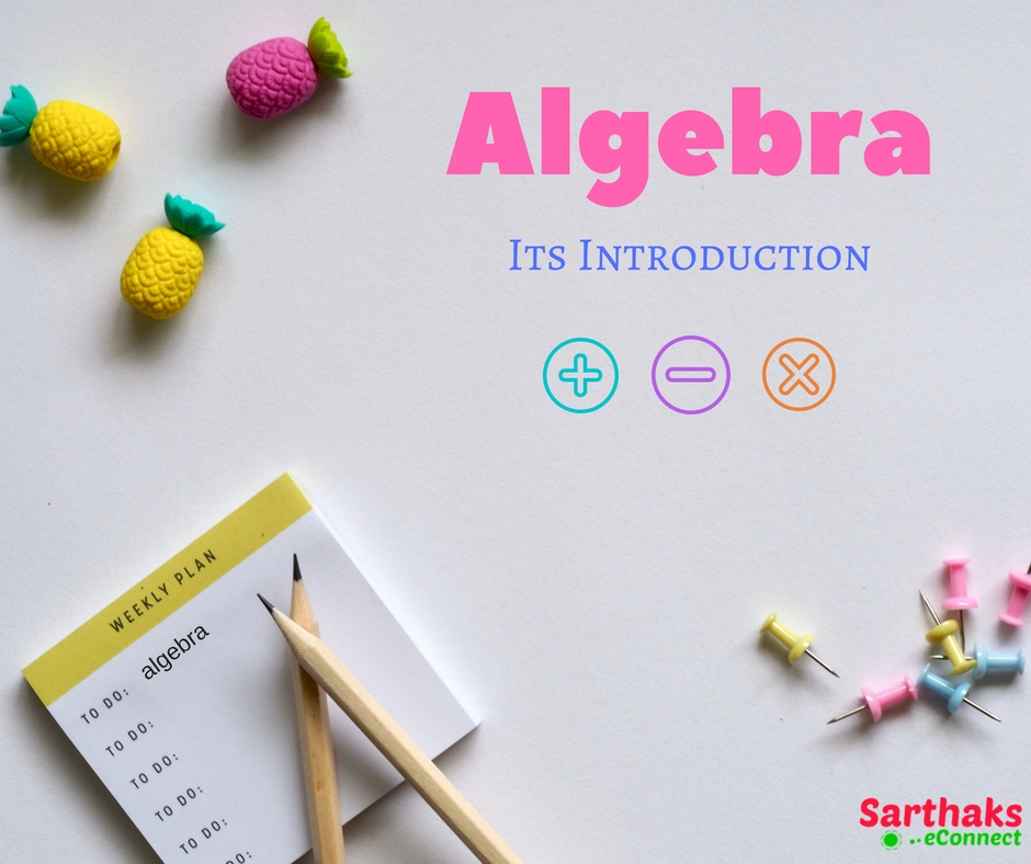 Introduction to Algebra Know its Uses, History, Brief discussion