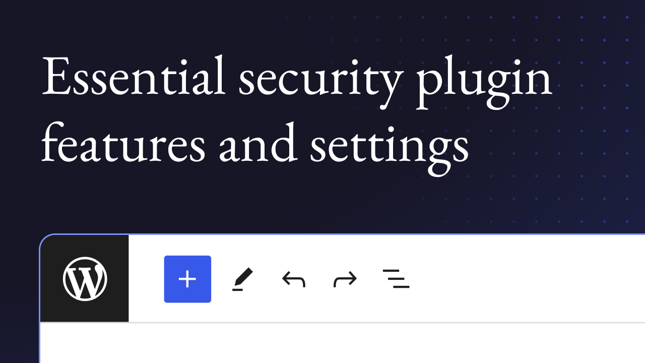 Essential security plugin features and settings