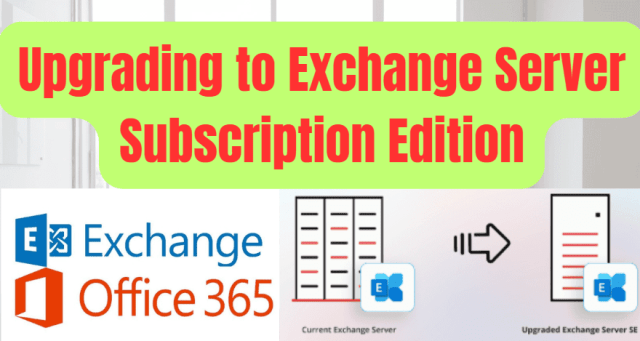 Upgrading to Exchange Server Subscription Edition: What You Need to Know? Upgrading to Exchange Server Subscription Edition