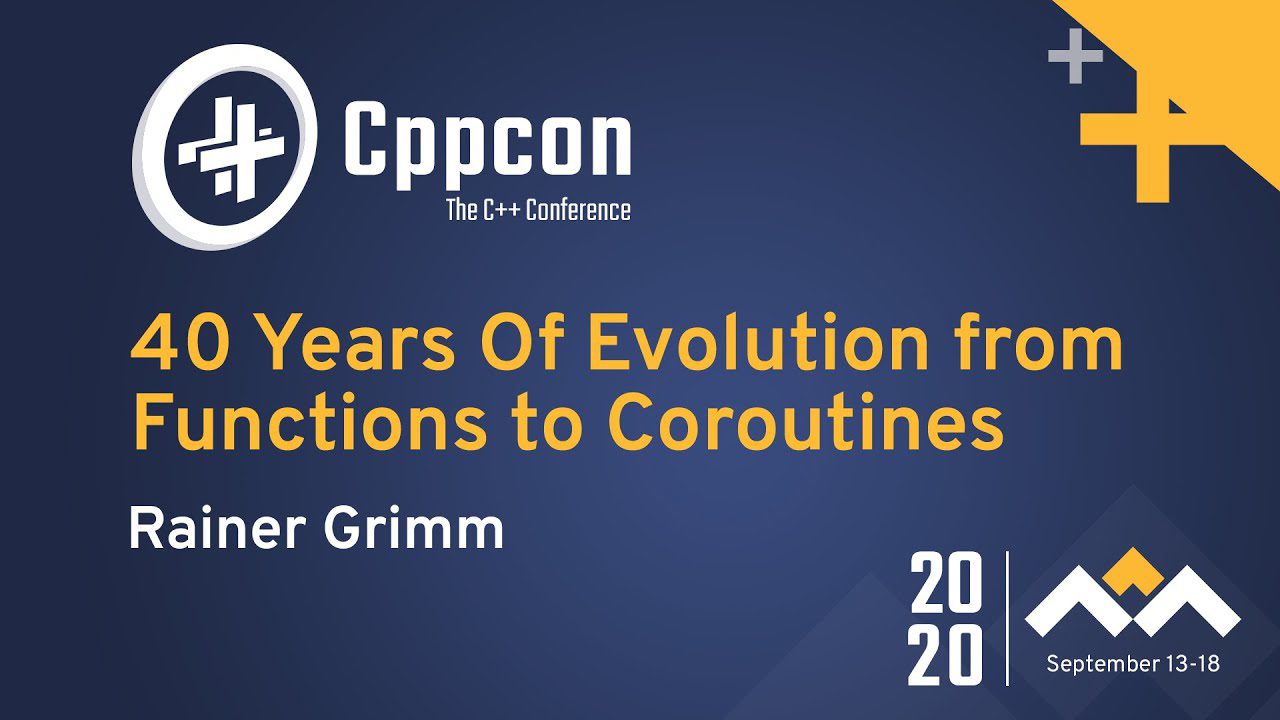 Learn C++ With 40 Years Of Evolution from Functions to Coroutines by Rainer Grimm CPPCon 2020 Video | Learn C++