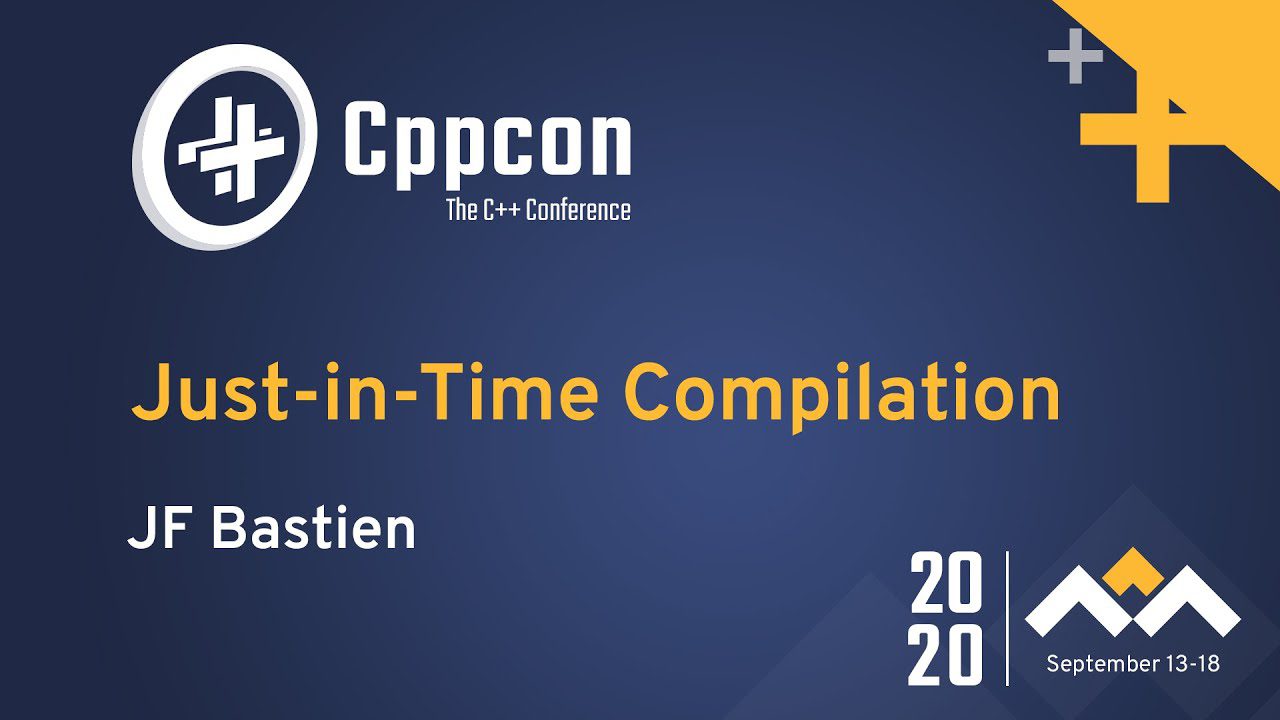 Learn C++ With JustinTime Compilation by JF Bastien CPPCon 2020 Video | Learn C++