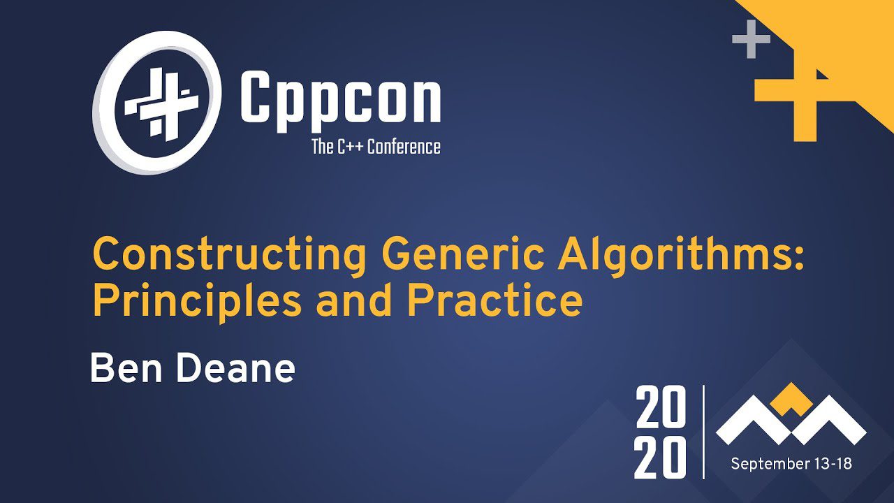 Learn C++ with Constructing Generic Algorithms Principles and Practice by Ben Deane CPPCon 2020 Video | Learn C++