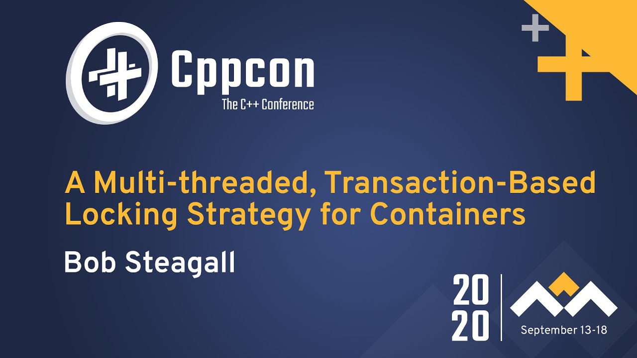 Learn C++ With A Mutlithreaded TransactionBased Locking Strategy for Containers by Bob Steagall CPPCon 2020 Video | Learn C++
