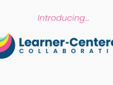Introducing Learner Centered Collaborative