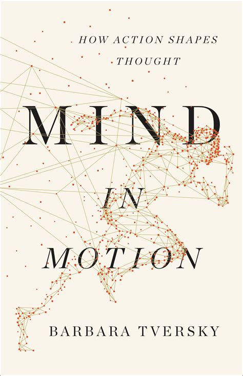 Mind In Motion: How Action Shapes Thought By Barbara Tversky |Education & Teacher Conferences Mind In Motion: How Action Shapes Thought By Barbara Tversky |Education & Teacher Conferences