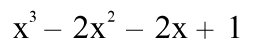 x³ - 2x² - 2x + 1