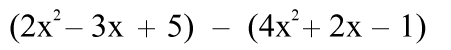(2x² - 3x + 5) - (4x² + 2x - 1)