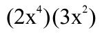 (2x⁴)(3x²) 