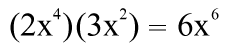 (2x⁴)(3x²) = 6x⁶