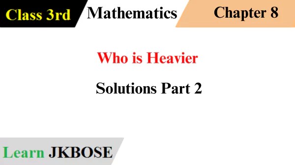 Who-is-Heavier-Class-3rd-Math-Solutions-Part-2-img-1