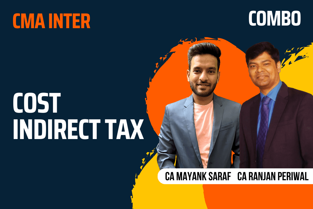 CMA Inter Indirect Tax and Cost (Combo Paper 7B and Paper 8) Regular Video Lectures by CA Ranjan Periwal & CA Mayank Saraf