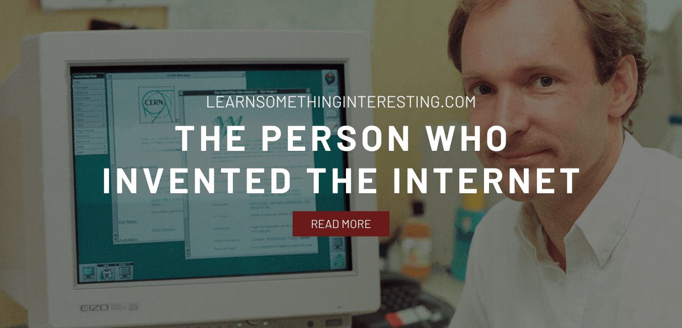 The Person Who Invented the Internet - Learn Something Interesting