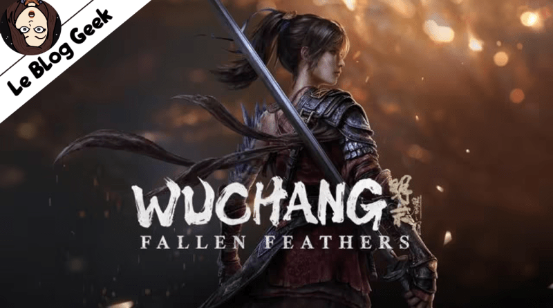 Test Wuchang  Fallen Feathers - Le Blog Geek