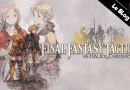 Test Final Fantasy Tactics The Ivalice Chronicles - Le Blog Geek