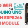 Add WiFi To Arduino UNO With ESP8266 WiFi Module