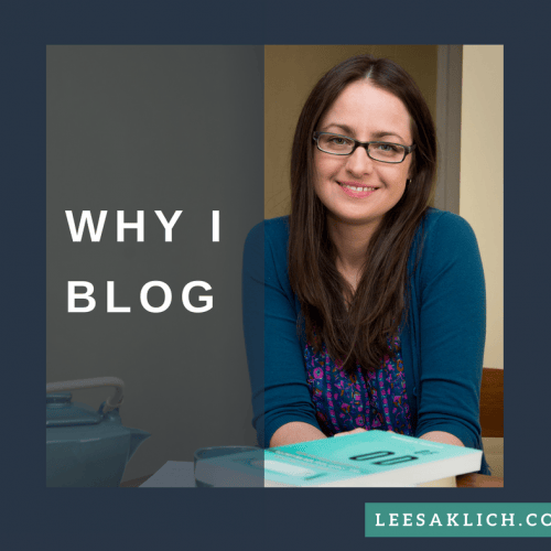 Why I blog (it’s for you . . . and me)