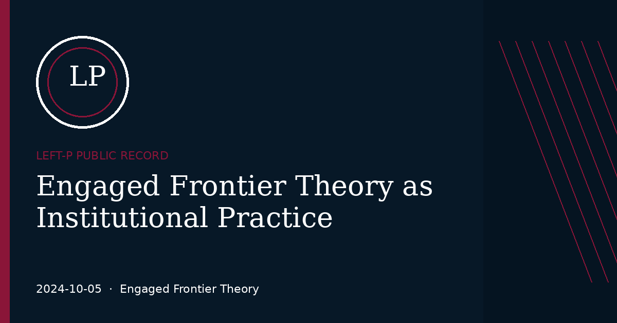 LEFT-P article image for Engaged Frontier Theory as Institutional Practice