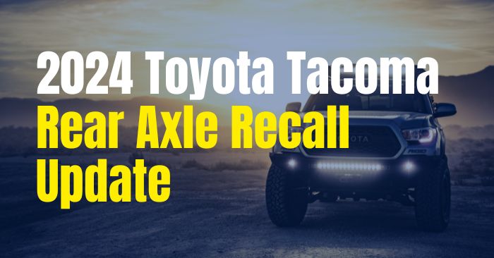 2024 toyota tacoma rear axle recall update