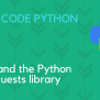 APIs And The Python Requests Library | Tutorials