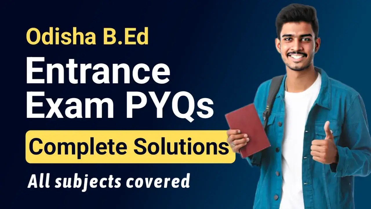 Odisha B.Ed Entrance Exam PYQs Solutions