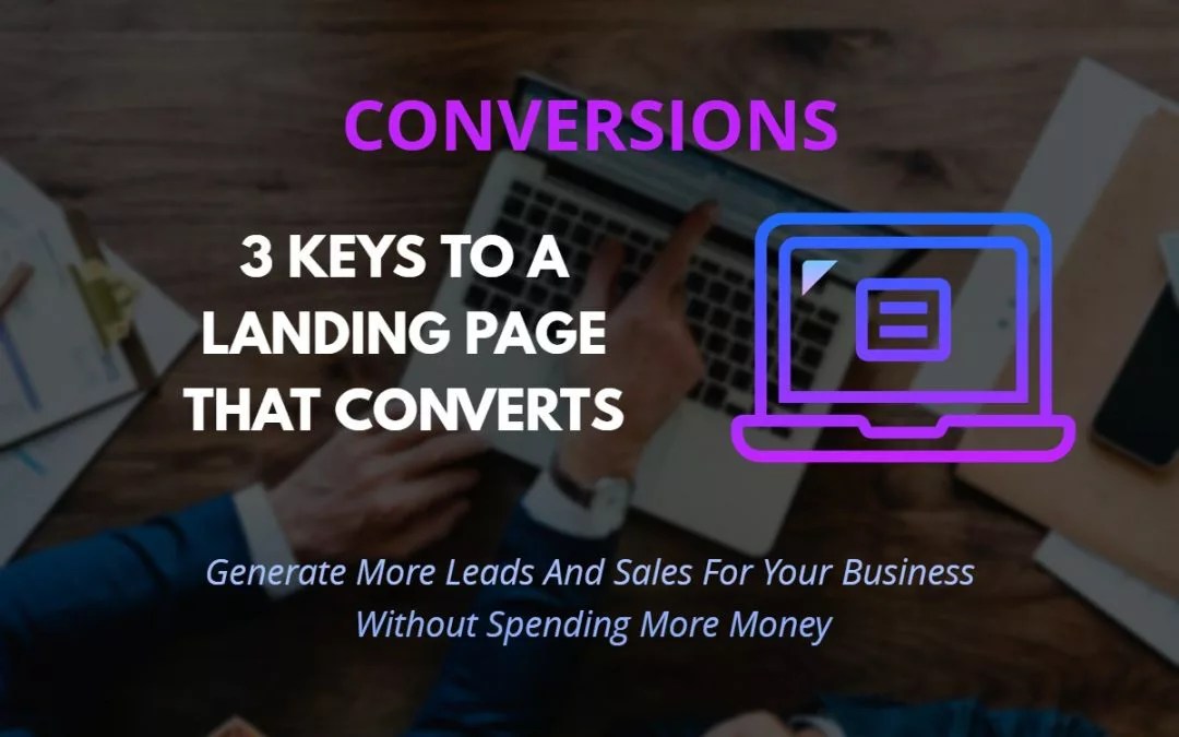 3 Keys To A High Converting Landing Page