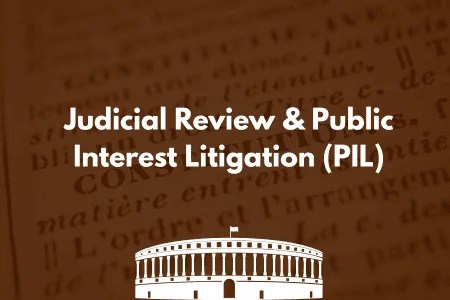 Judicial Review & Public Interest Litigation (PIL)