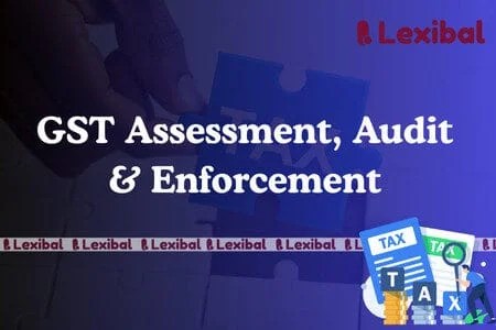 GST Assessment, Audit & Enforcement
