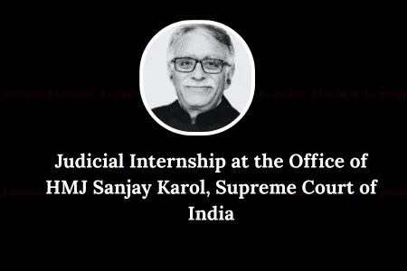 Judicial Internship at the Office of HMJ Sanjay Karol, Supreme Court of India | Apply Now!