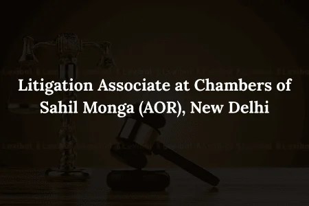 Litigation Associate at Chambers of Sahil Monga (AOR), New Delhi | Apply by Jan 21!