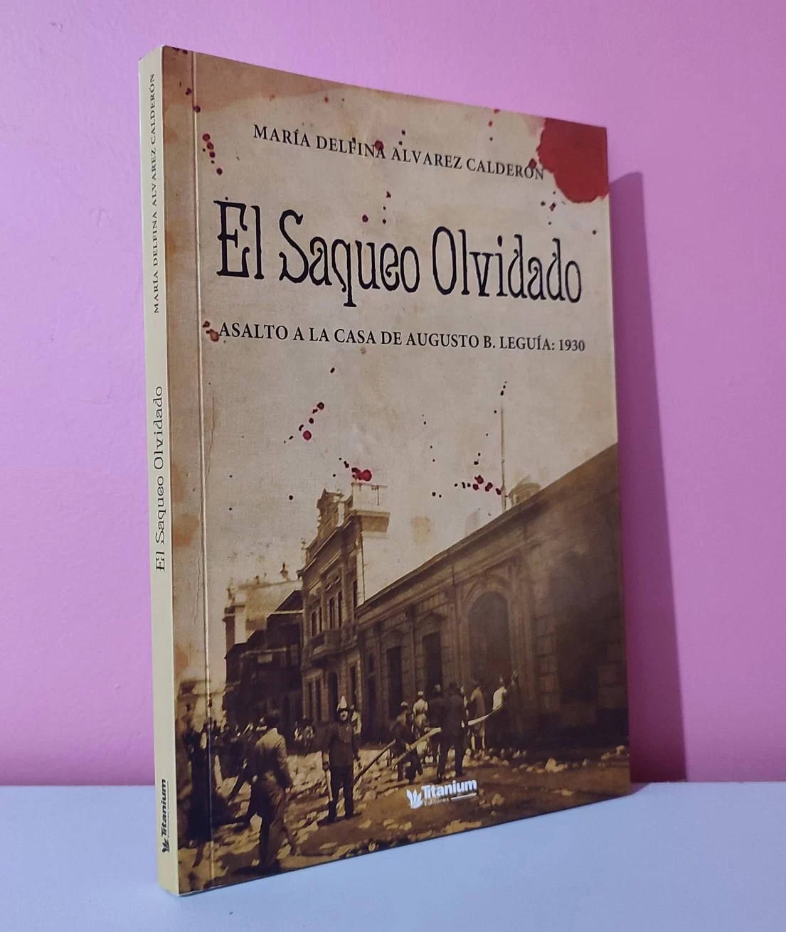 El saqueo olvidado. Asalto a la casa de Augusto B. Leguía: 1930