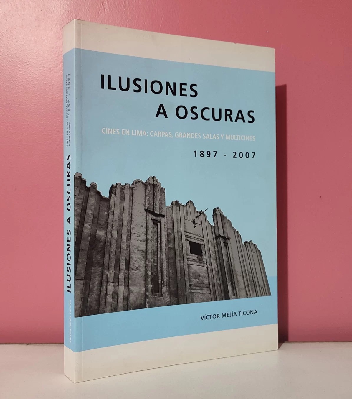 Ilusiones a oscuras. Cines en Lima: carpas, grandes salas y multicines 1897-2007