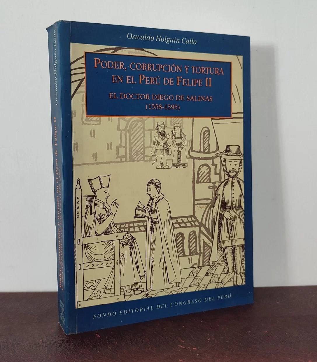 Poder, corrupción y tortura en el Perú de Felipe II. El doctor Diego de Salinas (1558-1595)