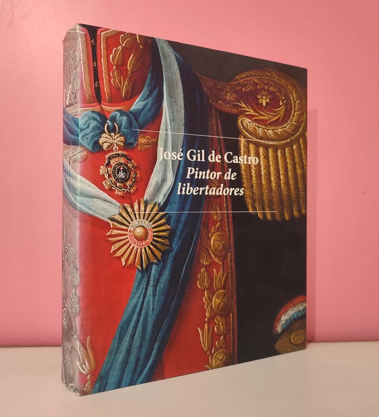 José Gil de Castro / Pintor de libertadores