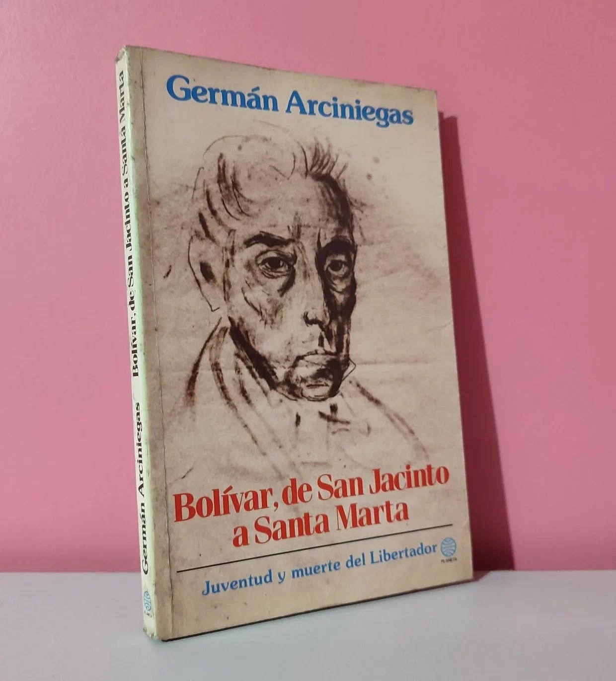 Bolívar, de San Jacinto a Santa Marta. Juventud y muerte del Libertador