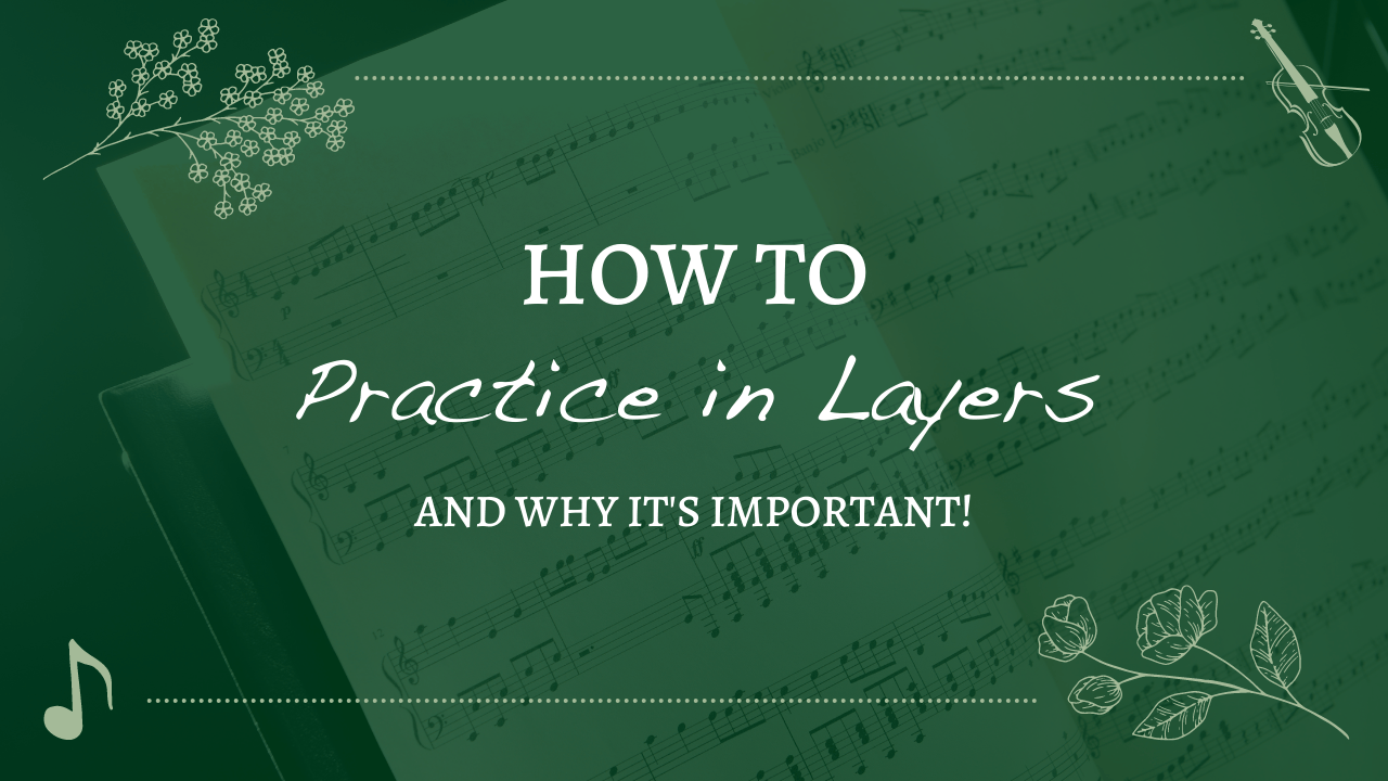 Practicing in Layers – Why it’s so Important!