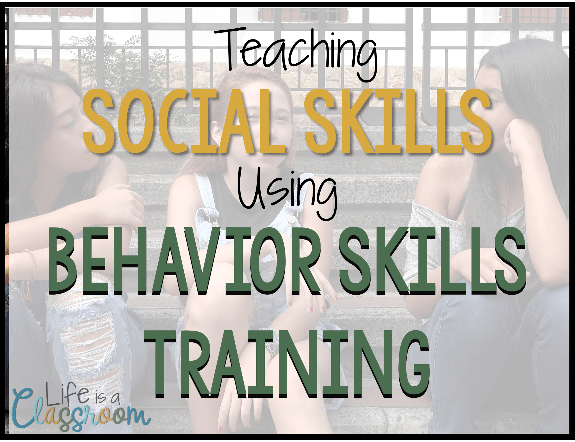 How to Use Behavior Skills Training to Teach Social Skills • Life 