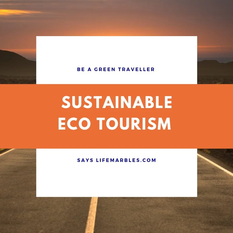 Sustainable Ecotourism – Be a Green Traveller