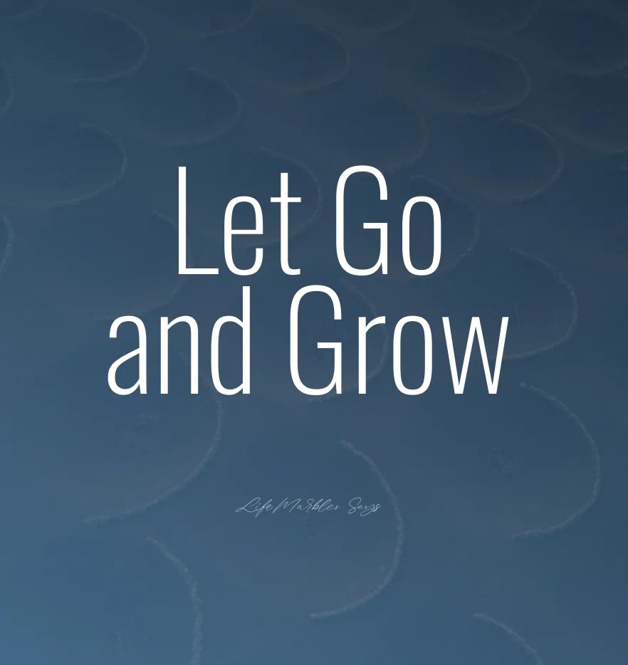 Let go and grow-Life Changing Season