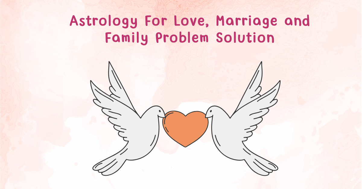 Astrology For Love, Marriage and Family Problem Solution