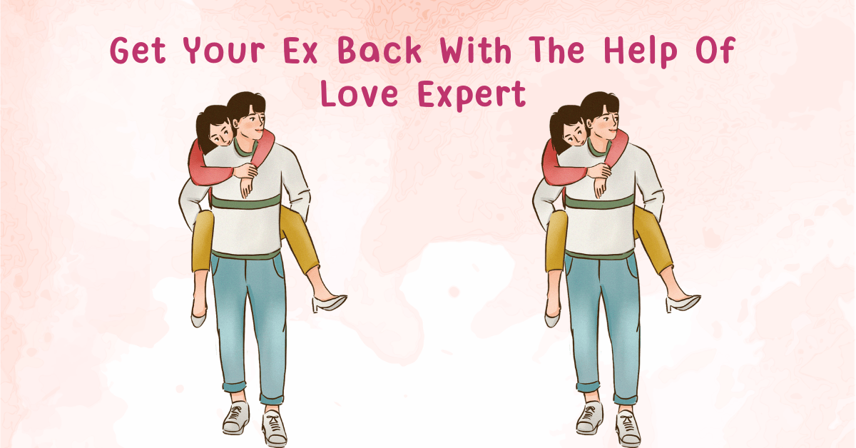 Get Your Ex Back With The Help Of Love Expert